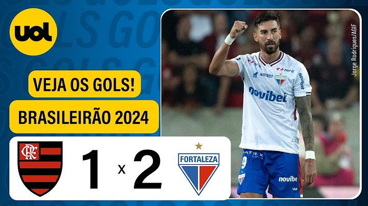 FLAMENGO 1 X 2 FORTALEZA - CAMPEONATO BRASILEIRO 2024; VEJA OS GOLS