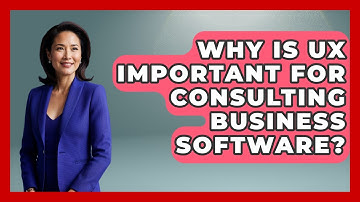 Why Is UX Important For Consulting Business Software? - Consulting Career Hub