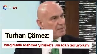 Turhan Çömez Vergimatik Mehmet Şimşeke Buradan Soruyorum