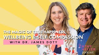 Dr. James Doty on the Magic of True Happiness, Wellbeing & Self Compassion