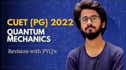 Quantum Mechanics Revision And PYQ