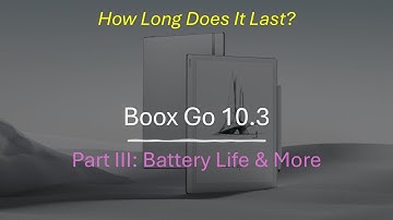 The Boox Go 10.3 Part III: Battery Life and More
