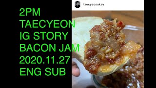 [ENG SUB] 2PM Taecyeon Instagram Story Bacon Jam Making 2020.11.27