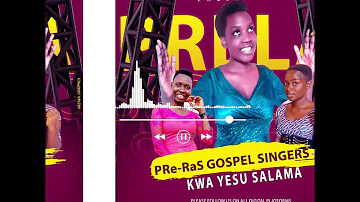 KWA YESU SALAMA - PRe-RaS GOSPEL SINGERS (Official audio)