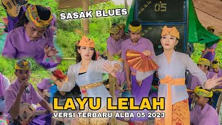 LAYU LELAH VERSI SASAK BLUES TERBARU ALBA 05 LIVE TEMES TERBARU 2023