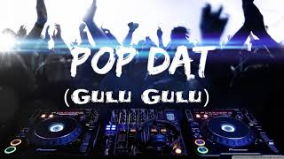 【蹦迪迪神曲】【抖音神曲】POP DAT (Gulu Gulu)