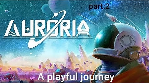 Auroria : A playful journey part 2
