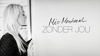 Video thumbnail of "Miss Montreal - Zonder Jou (Official audio)"