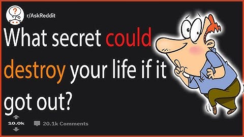 What secret could destroy your life if it got out? [ r/AskReddit]