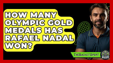 How Many Olympic Gold Medals Has Rafael Nadal Won? | The Racket Xpert News