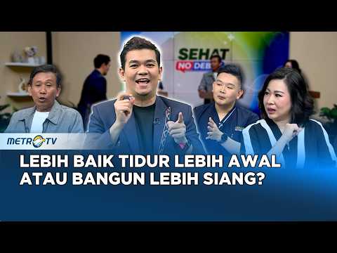 Sehat No Debat - Lebih Baik Tidur Lebih Awal atau Bangun Lebih Siang?