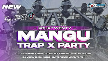 DJ MANGU FOURTWENTY FYP TIKTOK‼️TRAP PARTY TERBARU 2025