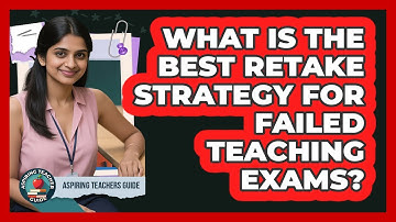 What Is The Best Retake Strategy For Failed Teaching Exams? - Aspiring Teacher Guide