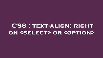 CSS : text-align: right on  select  or  option