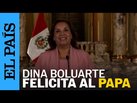PAPA LEÓN XIV | La presidenta de Perú celebra al nuevo papa | EL PAÍS