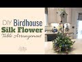 DIY Birdhouse Silk Flower Table Arrangement