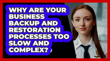 Why Are Your Business Backup And Restoration Processes Too Slow And Complex? - SecurityFirstCorp.com