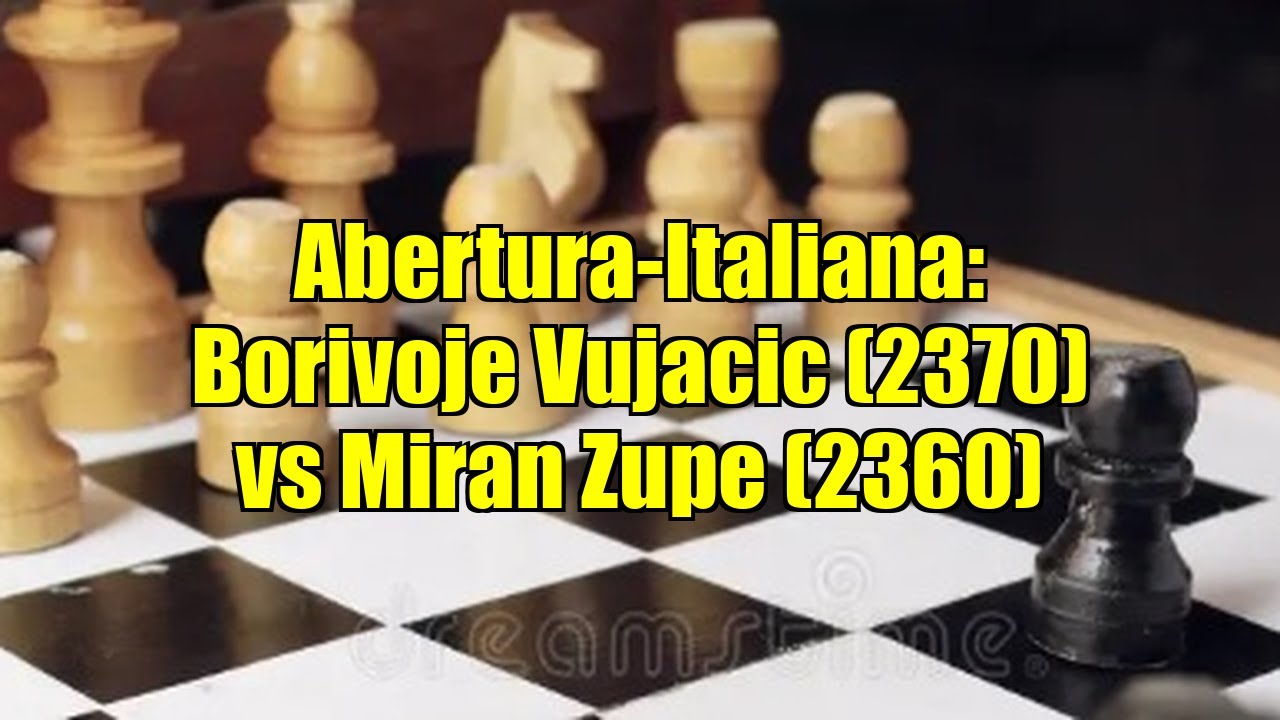 Abertura-Italiana: Borivoje Vujacic (2370) vs Miran Zupe (2360)