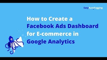 Create a Facebook Ads Dashboard for E-commerce in Google Analytics