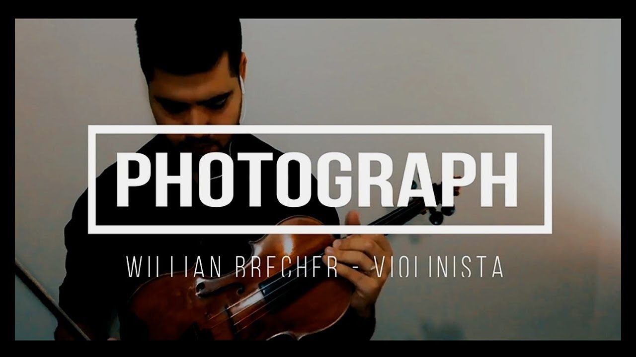 Photograph Ed Sheeran Violin cover Willian Brecher YouTube