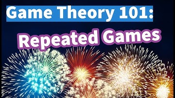 Game Theory 101: How are Repeated Games Different?