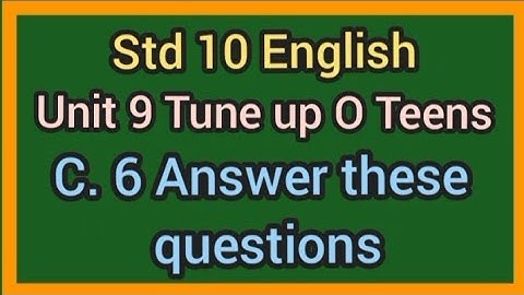 Std 10 English|Unit 9 Tune up O Teens|C.6 Answer these questions|Std 10 English ch 9 question answer