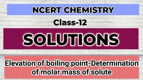 Determination of molar mass of solute-Elevation of Boiling point|Chemistry Class12 Solutions Part-25