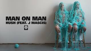 MAN ON MAN - Hush (feat. J Mascis) [OFFICIAL AUDIO]