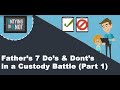 Father's 7 Do's & Don'ts In A Custody Battle (Part 1)
