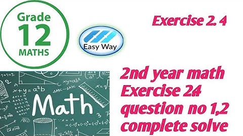 2nd year math Exercise 2.4 question no 1 2 complete solve part 1