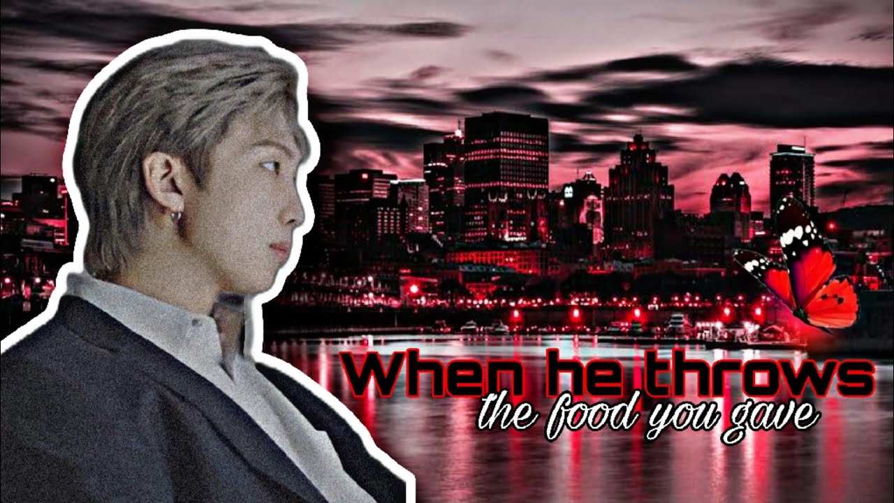 "When he throws the food you gave" (Namjoon Oneshot ff)