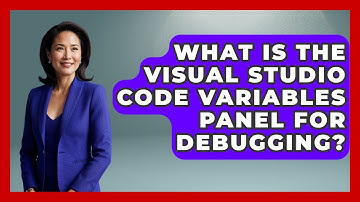 What Is The Visual Studio Code Variables Panel For Debugging? - Learn To Troubleshoot