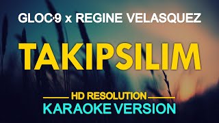 TAKIPSILIM - Gloc-9 feat. Regine Velasquez 🎙️ [ KARAOKE ] 🎶