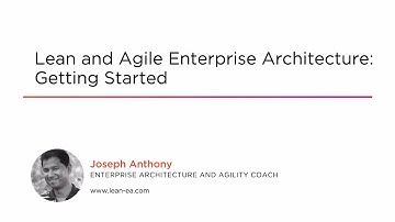Course Preview: Lean and Agile Enterprise Architecture: Getting Started