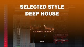 Selected Style Deep House FLP (strings attached)