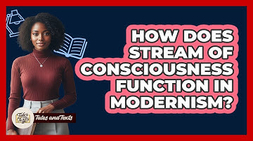How Does Stream Of Consciousness Function In Modernism?