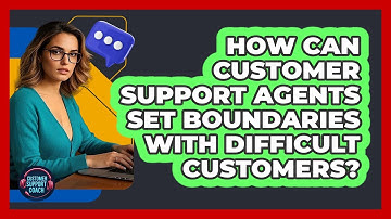 How Can Customer Support Agents Set Boundaries With Difficult Customers? - Customer Support Coach