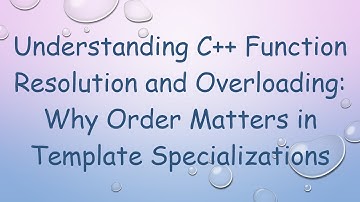 Understanding C+ +  Function Resolution and Overloading: Why Order Matters in Template Specializati
