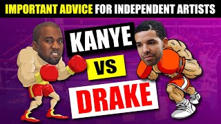 Actually important advice for independent artists (Kanye vs. Drake - Who wins?)