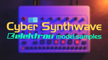Elektron Model: Samples || Cyber SynthWave