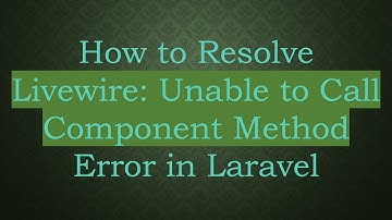 How to Resolve Livewire: Unable to Call Component Method Error in Laravel