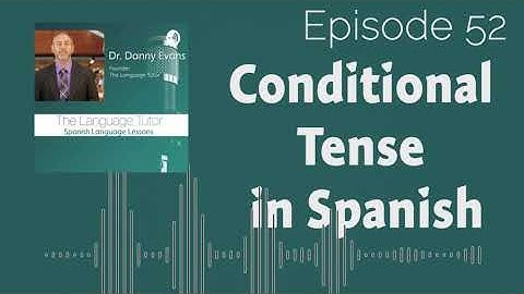 Conditional Tense in Spanish | The Language Tutor Podcast (Ep.52)