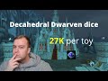 9.2 farming Decahedral Dwarven dice toy 27k per Dice.
