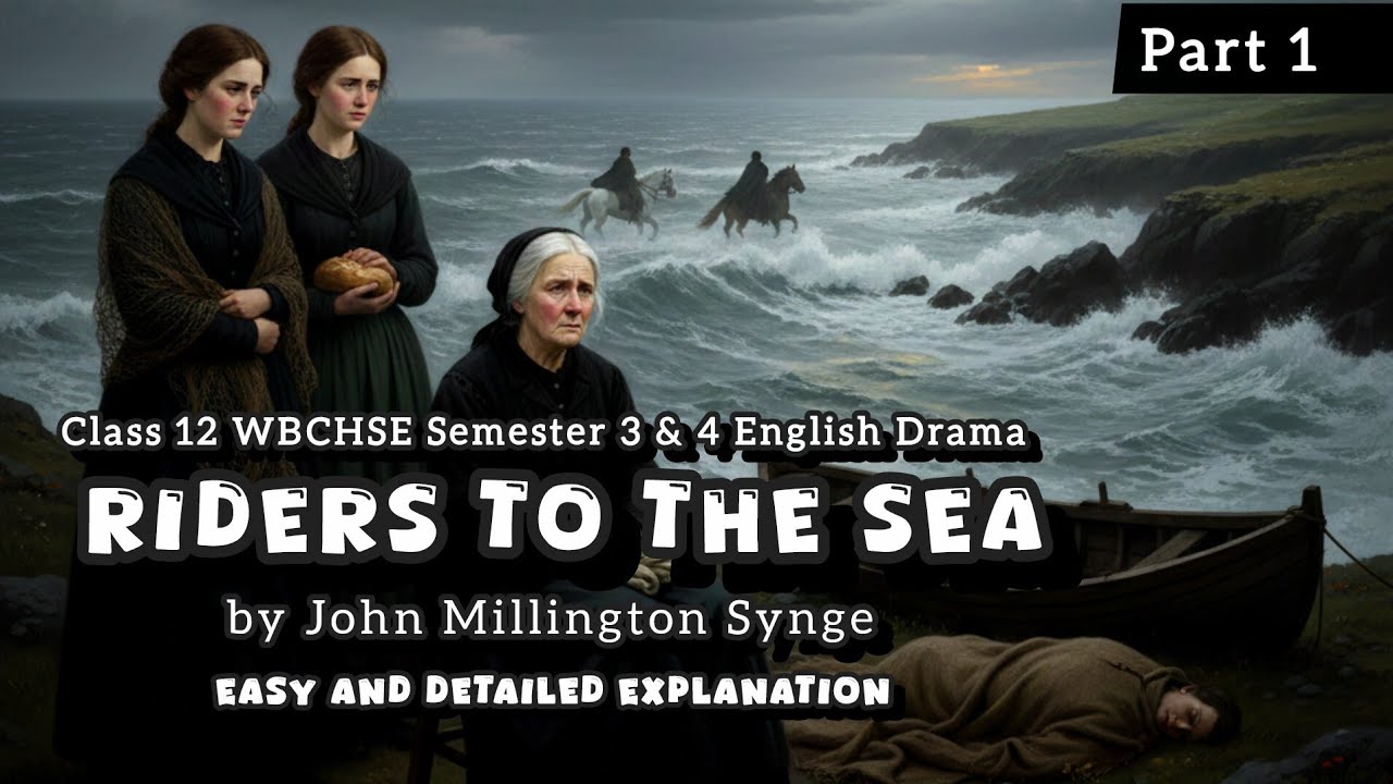Drama : Riders to the Sea by John Millington Synge Easy & Detailed Explanation|Semester 3 & 4|WBCHSE