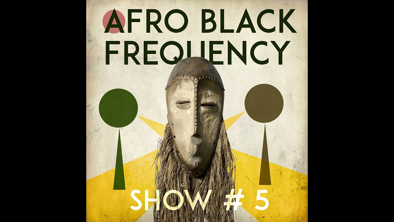 Afro Black Frequency - Show #5 Ft Nubiyan Twist, Lyric Jones, LAGOS IN PARIS, Hagan  & more