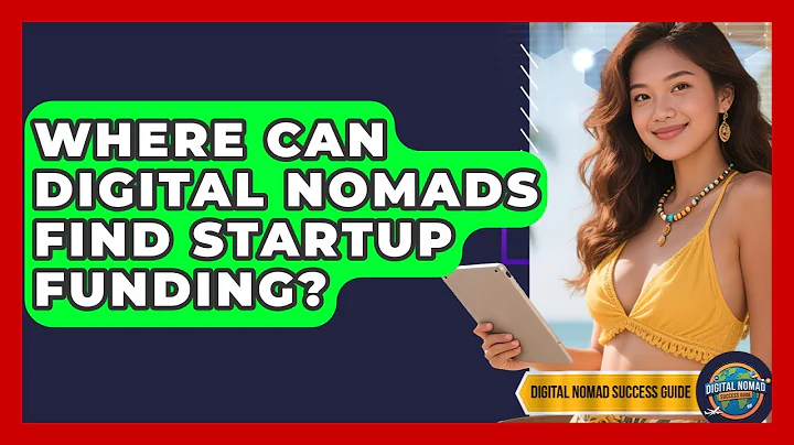 Where Can Digital Nomads Find Startup Funding? - Digital Nomad Success Guide