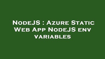 NodeJS : Azure Static Web App NodeJS env variables