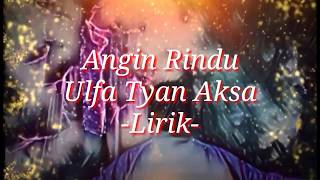 Angin Rindu  - Ulfa Tyan Aksa (Lirik)