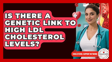 Is There a Genetic Link to High LDL Cholesterol Levels? - Cholesterol Support Network