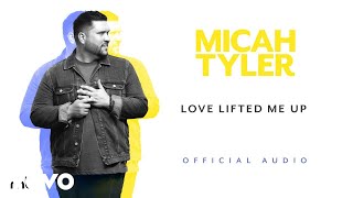 Video thumbnail of "Micah Tyler - Love Lifted Me Up (Official Audio)"